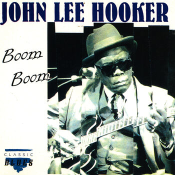 John Lee Hooker - Boom Boom - Original: listen with lyrics | Deezer