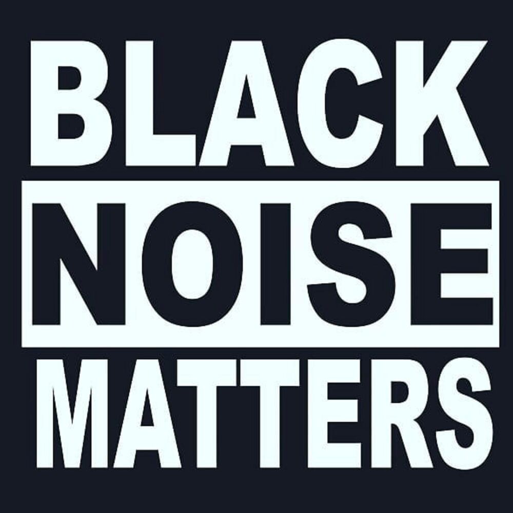 Be noise. Black Noise. Blackened Noise. Why Noise matters.