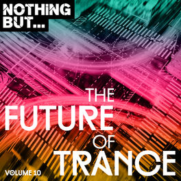Album cover of Nothing But... The Future of Trance, Vol. 10