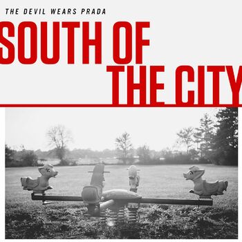 The Devil Wears Prada - South Of The City: listen with lyrics | Deezer