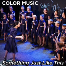 Color Music Choir Something Just Like This Listen With Lyrics Deezer