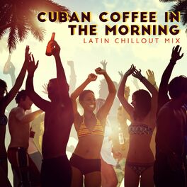 Album cover of Cuban Coffee in the Morning - Latin Chillout Mix