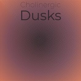 Album cover of Cholinergic Dusks