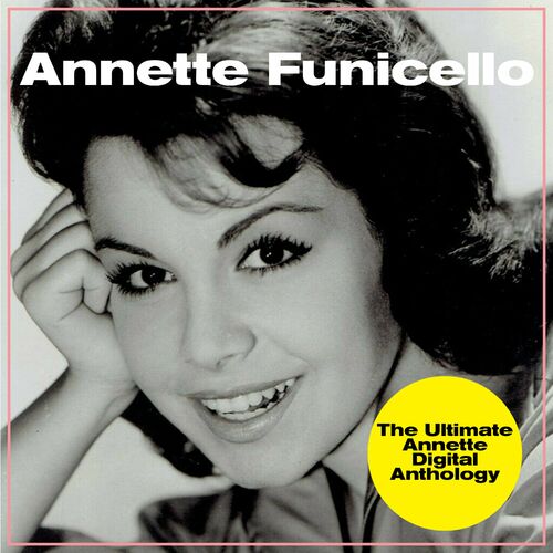Annette Funicello The Ultimate Annette Digital Anthology Lyrics And Songs Deezer