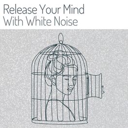 Album cover of Release Your Mind with White Noise