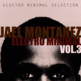 Album cover of Jael Montanez Electro Minimal Vol.3