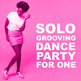Album cover of Solo Grooving Dance Party For One
