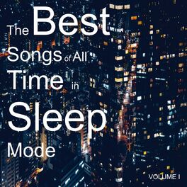 Album cover of The Best Songs of All Time in Sleep Mode, Vol. 1