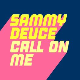 Sammy Deuce Call On Me Lyrics And Songs Deezer