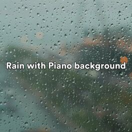 Album cover of Rain with Piano background (Relaxing rain sounds with piano melodies in the background)