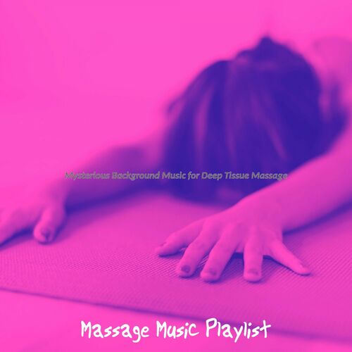 Massage Music Playlist - Mysterious Background Music for Deep Tissue  Massage: استماع وتحميل ألبوم مع الكلمات | Deezer