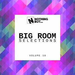 Album cover of Nothing But... Big Room Selections, Vol. 10