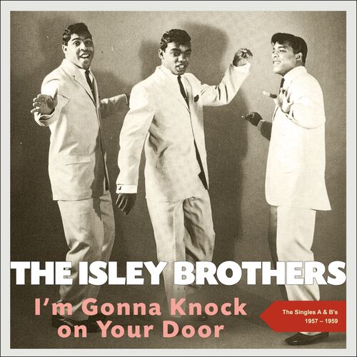 The Isley Brothers I M Gonna Knock On Your Door The Singles A S B S 1957 1959 Lyrics And Songs Deezer