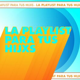 Album cover of La playlist para tus hijxs