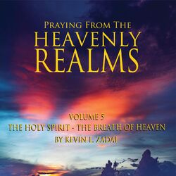 Praying from the Heavenly Realms, Vol. 5: The Holy Spirit the Breath of Heaven