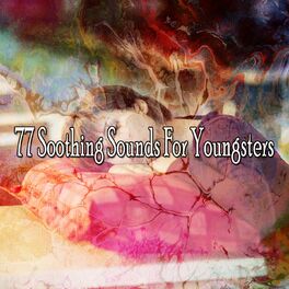 Album cover of 77 Soothing Sounds for Youngsters