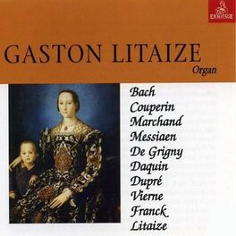 Album cover of Gaston Litaize: Bach, Couperin, Marchand, Messiaen, De Grigny, Daquin, Dupré, Vierne, Franck, Litaize
