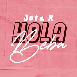 Jota R - Hola Beba: letras y canciones | Escúchalas en Deezer