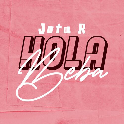 Jota R - Hola Beba: letras y canciones | Escúchalas en Deezer