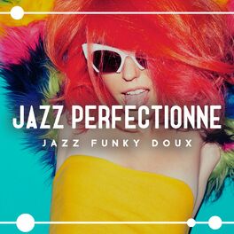 Album cover of Jazz perfectionné: Jazz funky doux, Musique de fond instrumentale pour se détendre