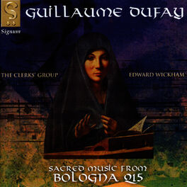 The Clerks Group Guillaume Dufay Sacred Music From Bologna Q15 Lyrics And Songs Deezer