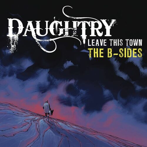 Daughtry Leave This Town The B Sides lyrics and songs Deezer