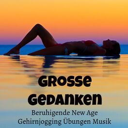 Album cover of Große Gedanken - Beruhigende New Age Gehirnjogging Übungen Musik mit Meditative Instrumental Geräusche