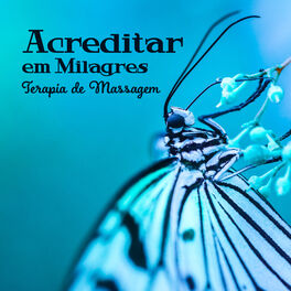 Album cover of Acreditar em Milagres - Terapia de Massagem, Regeneração do Corpo, Livrar-se da Dor, A Natureza Soa Terapia