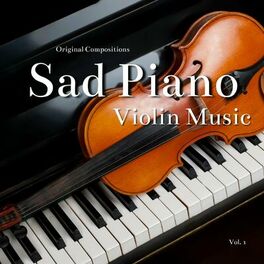 Album cover of Sad Piano, Violin Music (Original Compositions), Vol. 1