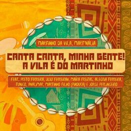 Album cover of Canta Canta, Minha Gente! A Vila é de Martinho (feat. Preto Ferreira, Juju Ferreirah, Maíra Freitas, Alegria Ferreira, Tunico, Ana