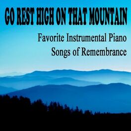 Album cover of Go Rest High on That Mountain: Favorite Instrumental Piano Songs of Remembrance