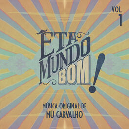 Album cover of Êta Mundo Bom - Música Original de Mú Carvalho - Vol. 1