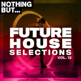 Album cover of Nothing But... Future House Selections, Vol. 12