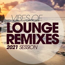 Album cover of Vibes Of Lounge Remixes 2021 Session