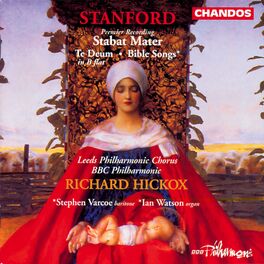 Album cover of Stanford: Stabat Mater, Bible Songs & Te Deum laudamus