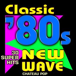 Album cover of Classic 80s New Wave - 30 Super Hits