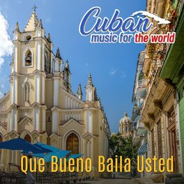 Album cover of Cuban Music For The World - Que Bueno Baila Usted