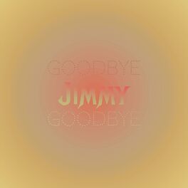 Album cover of Goodbye Jimmy Goodbye