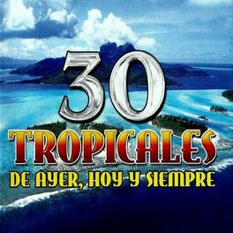 Album cover of 30 Tropicales De Ayer Hoy Y Siempre