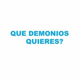 Album cover of Que Demonios Quieres?