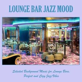 Album cover of Lounge Bar Jazz Mood: Selected Background Music for Lounge Bars, Perfect and Cozy Jazz Vibes