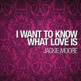 Album cover of Jackie Moore - I Want To Know What Love Is (MP3 Single)