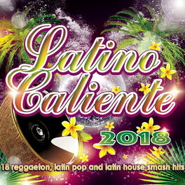 Album cover of Latino Caliente 2018 - 18 Reggaeton, Latin Pop And Latin House Smash Hits