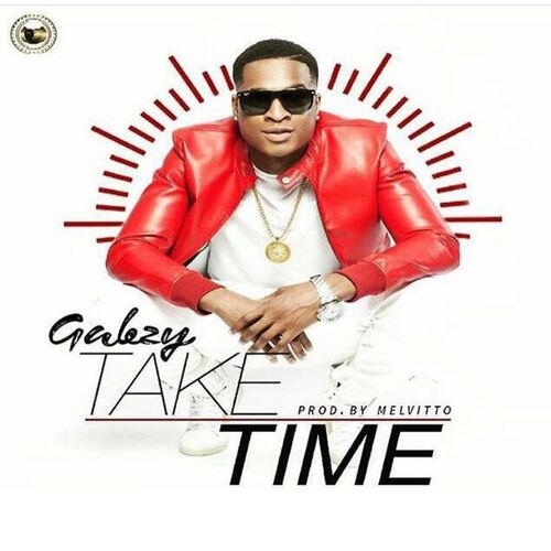 Gabzy - Take Time: Lyrics And Songs | Deezer