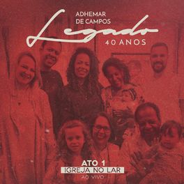 Album cover of Legado 40 Anos - Ato 1 Igreja no Lar (feat. Bené Gomes, Carlinhos Félix, Gerson Ortega, Mariana Campos, Massao Suguihara, Nelson B (Ao Vivo)