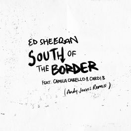 Album cover of South of the Border (feat. Camila Cabello & Cardi B) [Andy Jarvis Remix]