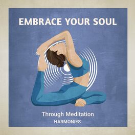Album cover of Embrace Your Soul Through Meditation Harmonies