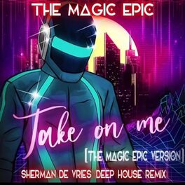 Album cover of Take On Me (Sherman De Vries Remix Deep House - The Magic Epic Version)