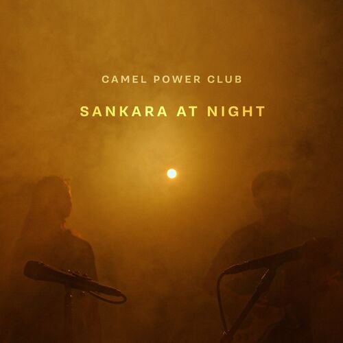 Camel Power Club Sankara At Night Lyrics And Songs Deezer