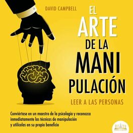 Album cover of El arte de la Manipulación - Leer a las personas: Conviértase en un maestro de la psicología a partir de ahora, reconozca inmediat